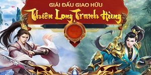 Thiên Long Tranh Hùng – Sân chơi PK cho game thủ Tân Thiên Long Mobile VNG