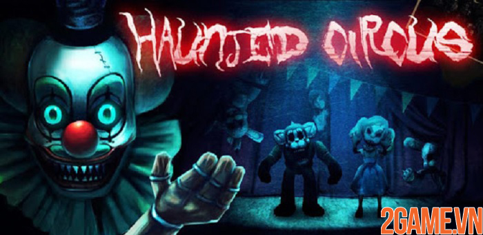 Haunted Circus 3D – Khám phá rạp xiếc ma quái đầy sự ám ảnh khiếp đảm