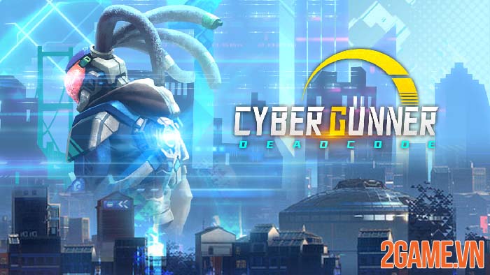 Cyber Gunner: Dead Code - Game hành động với phong cách Cyberpunk 0