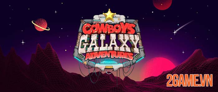 Cowboys Galaxy Adventures - Cuộc phiêu lưu của Cao Bồi Không Gian 0