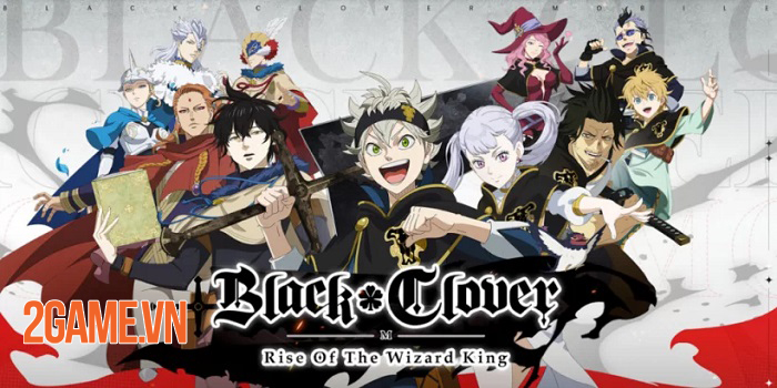 Black Clover M: Rise of the Wizard King – Phiên bản chuyển thể mobile mới nhất của series anime nổi tiếng