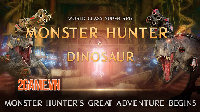 MonsterHunter Dinosaur – Trải nghiệm hành động nhập vai hoàn toàn mới lạ