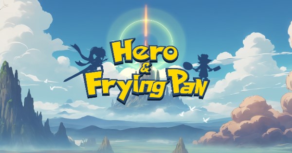 Hero&FryingPan – Game nhập vai nhàn rỗi có lối chơi cực giải trí