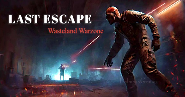 Last Escape: Wasteland Warzone – Game bắn súng góc nhìn từ trên xuống đáng để trải nghiệm