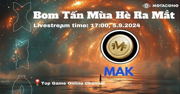 MetaCene – MMORPG bom tấn mùa hè chuẩn bị ra mắt $MAK, đừng bỏ lỡ sự kiện lớn này!