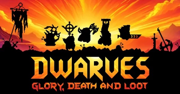 Dwarves: Glory, Death and Loot – Dẫn dắt đạo quân lùn đến vinh quang giữa hỗn loạn và chiến lợi phẩm