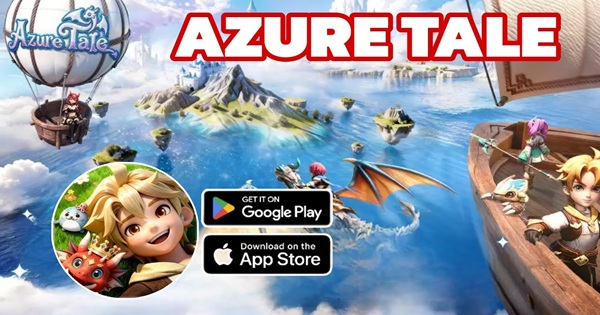 Azure Tale – Siêu phẩm MMORPG khám phá lục địa rồng Aerylia