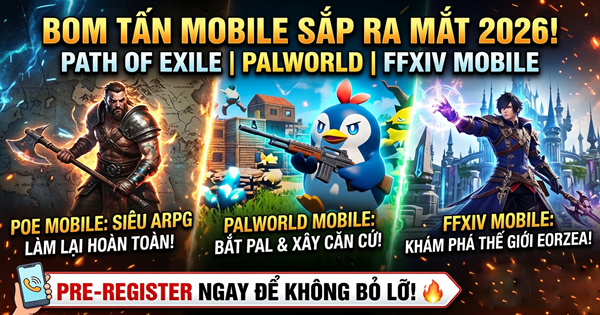 Hot Hit Mobile Sắp Ra: Path of Exile Mobile, Palworld Mobile, FFXIV Mobile – Ai Sẽ Là Vua 2026?