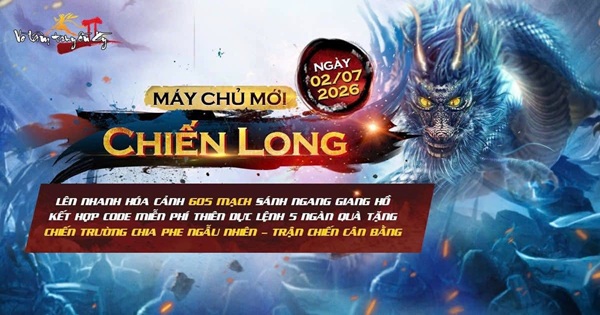 Võ Lâm Truyền Kỳ II ra mắt máy chủ mới Chiến Long, tặng game thủ code game xịn sò