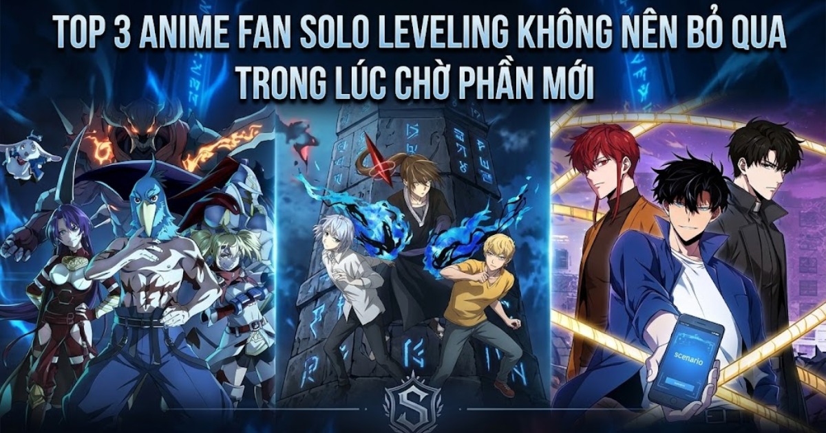 3 anime giống Solo Leveling nhất mà fan không nên bỏ qua trong lúc chờ phần mới