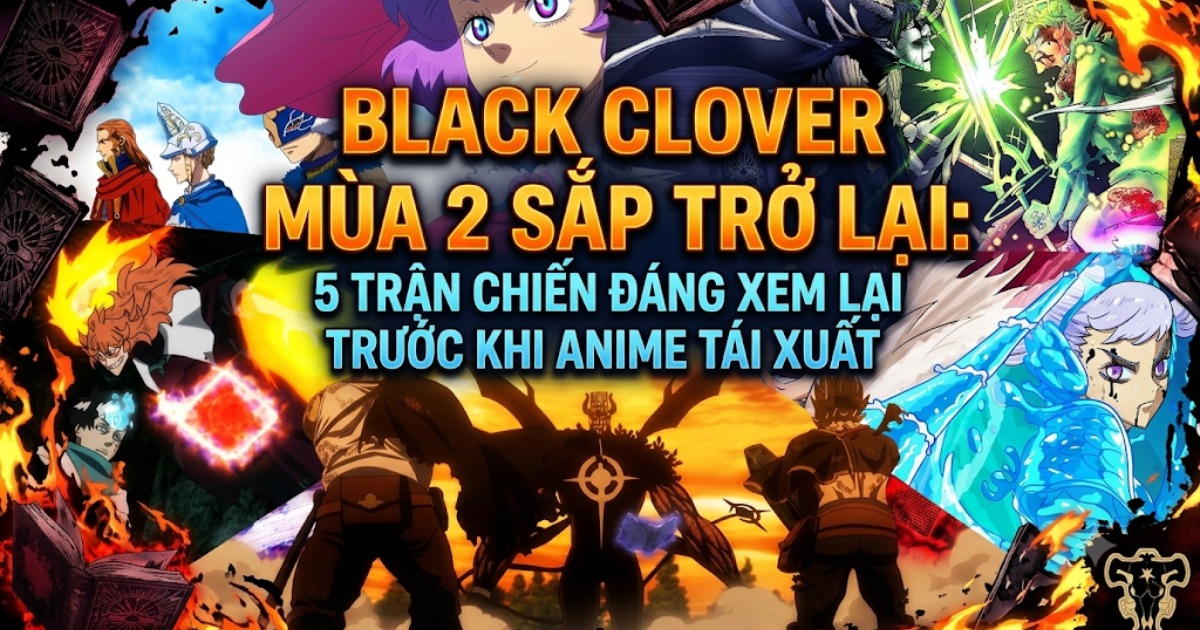 Black Clover mùa 2 sắp trở lại: 5 trận chiến đáng xem lại trước khi anime tái xuất