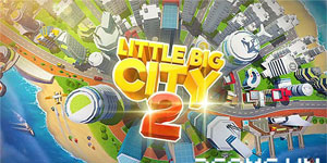 Little Big City 2 – Game mobile cho bạn xây dựng thành phố trong mơ của riêng mìn