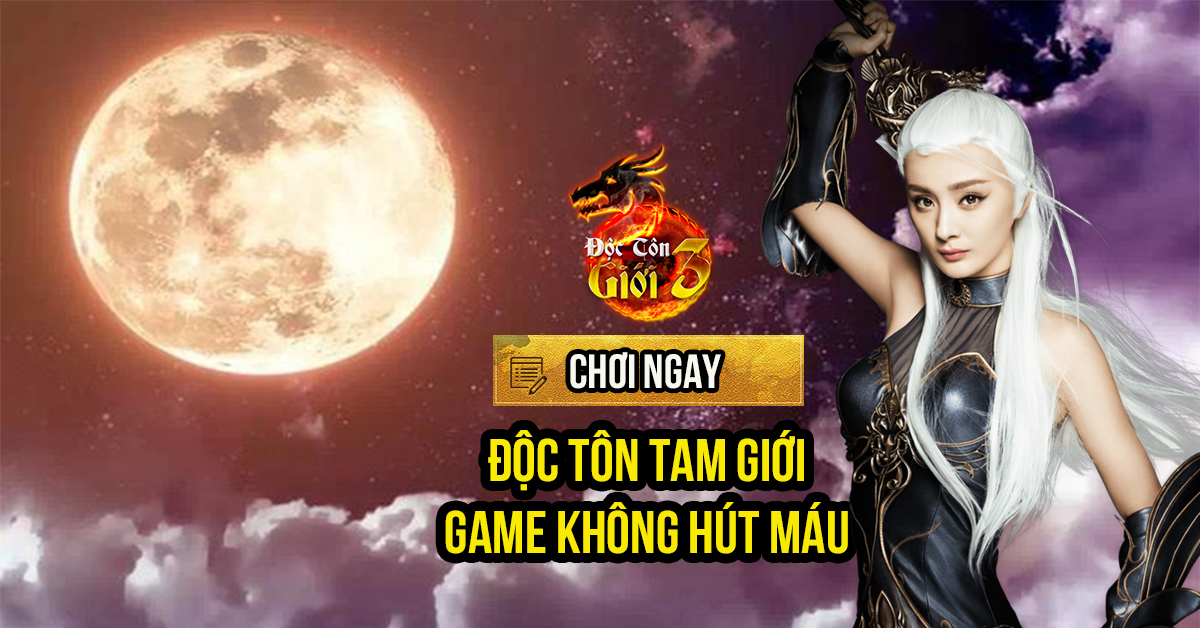 Game mới Độc Tôn Tam Giới ra mắt game thủ Việt