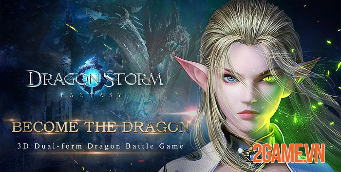 Dragon Storm Fantasy – Game nhập vai 3D nổi bật với hệ thống biến đổi giữa Người với Rồng