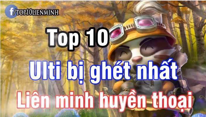 Top 10 Ulti bị ghét nhất Liên Minh Huyền Thoại