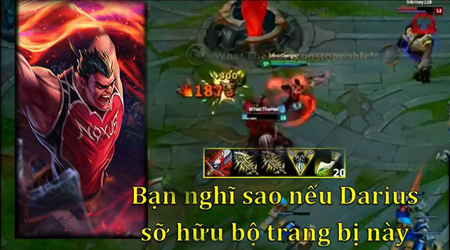 Liên Minh Huyền Thoại: Darius lên full Dame, chí mạng 1k8