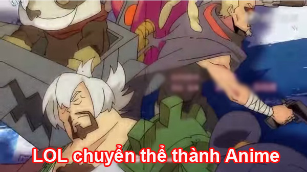 Khi Liên Minh Huyền Thoại chuyển thể thành Anime