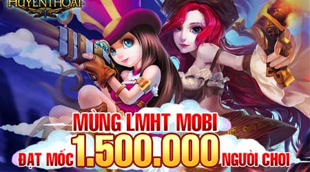 Liên Minh Huyền Thoại Mobi sở hữu 1,5 triệu người chơi