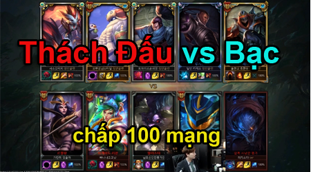 LMHT: Team Thách Đấu vs Team Bạc chấp 100 mạng, kèo cực khó