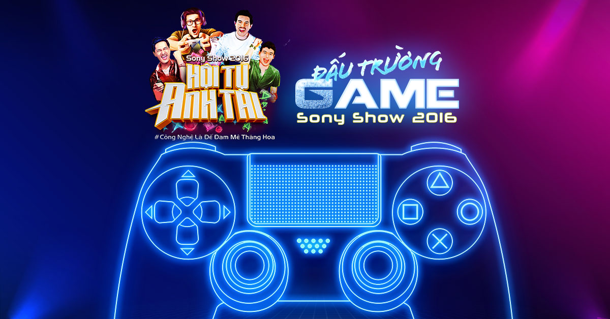 Tham gia ngay Sony Show 2016: Đấu trường lớn nhất của lịch sử PlayStation tại Việt Nam