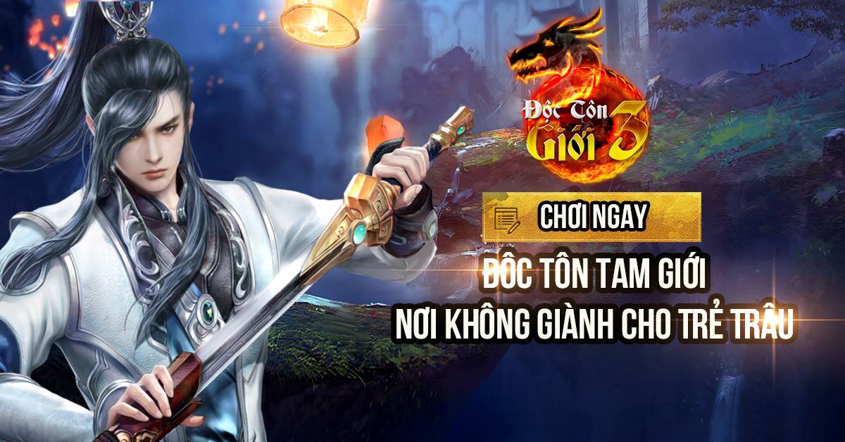 Game mới Độc Tôn Tam Giới ra mắt game thủ Việt