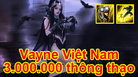 LMHT: Gặp gỡ thánh Vayne Việt Nam 3 triệu điểm thông thạo chỉ thích cầm Kiệt Sức