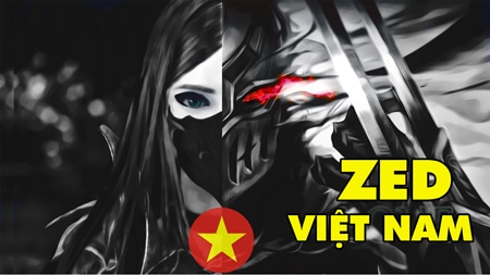 Ngỡ ngàng với đẳng cấp Zed Việt Nam