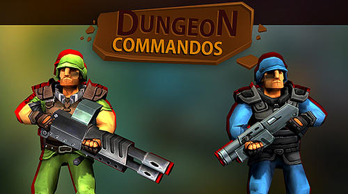 Dungeon Commandos – trải nghiệm cảm giác làm Rambo giữa lòng địch