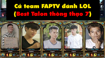 Cả team Faptv rủ nhau chơi Liên Minh Huyền Thoại – Huỳnh Phương đánh Talon thông thạo 7 max bá