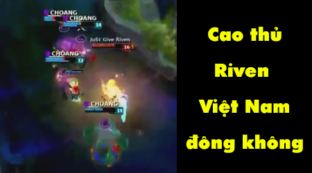 Liên Minh Huyền Thoại: Việt Nam có bao nhiêu best Riven, cùng xem thử nhé