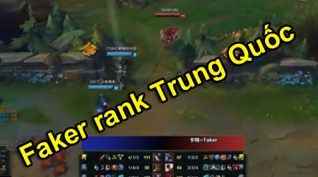 Liên Minh Huyền Thoại: Lộ diện highlight Faker tập luyện rại rank Trung Quốc