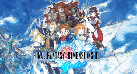 Final Fantasy Dimensions II – game nhập vai khủng đã ra mắt toàn cầu
