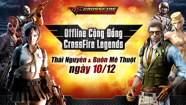 Crossfire Legends : Xạ thủ ở Thái Nguyên, Buôn Mê Thuột đi offline nhận quà khủng