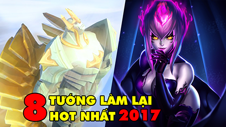 LMHT: TOP 8 vị tướng được làm lại thành công nhất mùa giải 2017