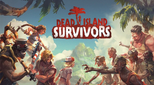 Dead Island: Survivors – hậu bản mobile của dòng game zombie nổi tiếng