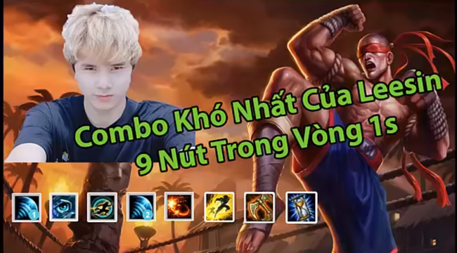 LMHT: Combo 9 nút trong vòng 1 phút max khó của Lee Sin – Bạn đã đạt đến cảnh giới này chưa?