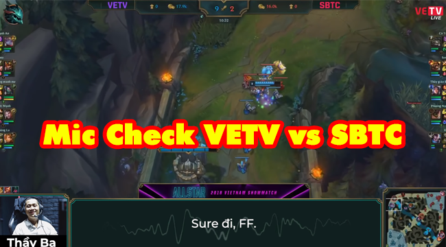 Liên Minh Huyền Thoại: Cực lầy lội với mic-check Allstar Việt Nam SBTC vs VETV