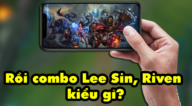 Phản ứng của cộng đồng về việc Riot ra mắt LMHT Mobile: “Rồi combo Lee Sin, Riven kiểu gì?”