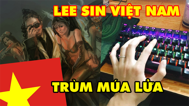 LMHT: Lác mắt với BOY ONE CHAMP LEE SIN Việt Nam múa lửa cực gắt, combo 10 phím trong 1 nốt nhạc